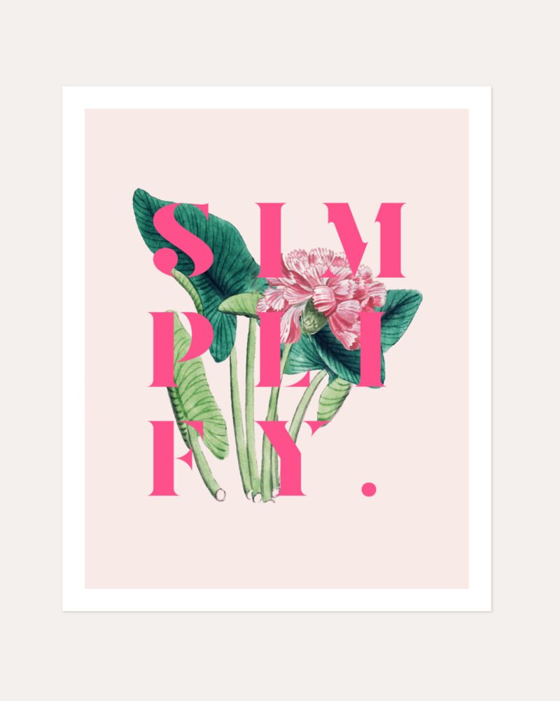 Shop Simplify Typography quote botanical illustration motivational Art Print, Canvas Print, Commercial digital license & Instant download printable - exclusively certified at 83oranges.com by artist Uma Gokhale India