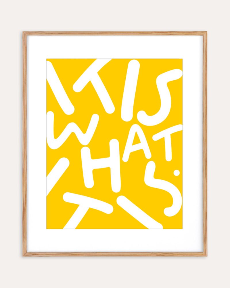 Shop Yellow Typography It is what it is lettering quote Art Print & Canvas Print, Commercial digital license & Instant download printable - exclusively certified at 83oranges.com by artist Uma Gokhale India