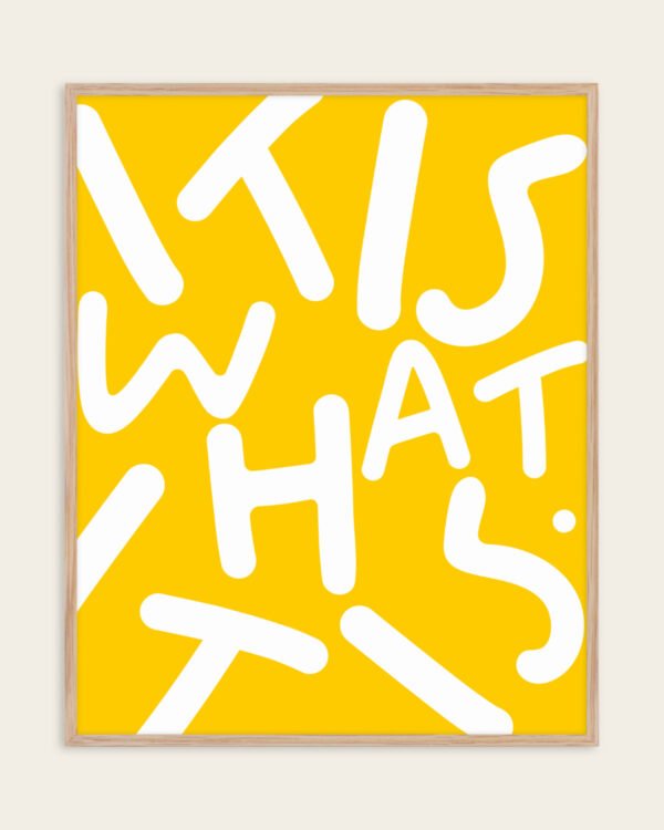 Shop Yellow Typography It is what it is lettering quote Art Print & Canvas Print, Commercial digital license & Instant download printable - exclusively certified at 83oranges.com by artist Uma Gokhale India