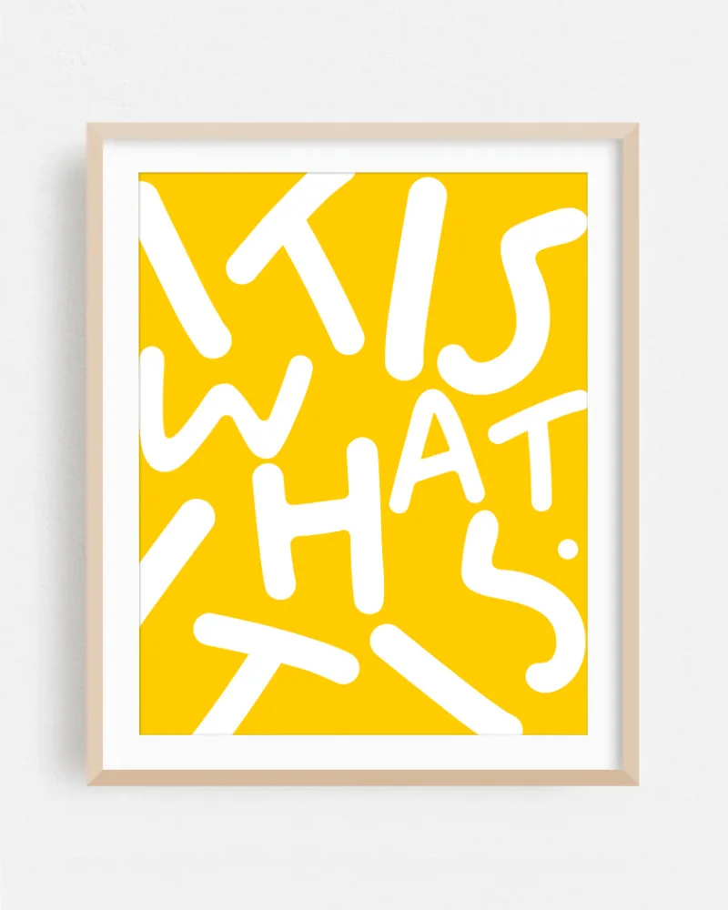 Shop Yellow Typography It is what it is lettering quote Art Print & Canvas Print - exclusively certified at 83oranges.com by artist Uma Gokhale India